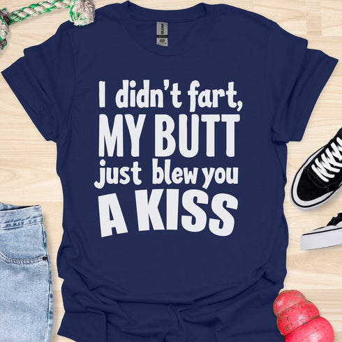 I didn’t fart, my butt just blew a kiss - V1 - Bold and Cool T-Shirt